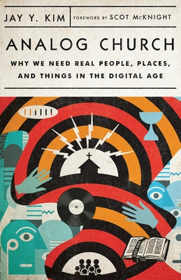 Analog Church: Why We Need Real People, Places, and Things in the Digital Age IVP
