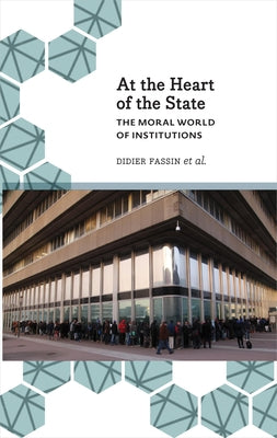 At the Heart of the State: The Moral World of Institutions by Fassin, Didier