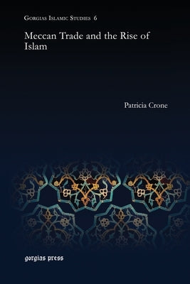 Meccan Trade and the Rise of Islam Paperback Gorgias Press