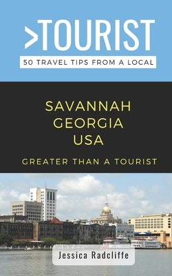 Greater Than a Tourist- Savannah Georgia USA: 50 Travel Tips from a Local Paperback Independently Published
