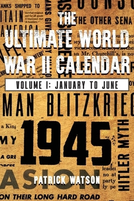 The Ultimate World War II Calendar: Volume I: January to June Paperback Ewings Publishing LLC