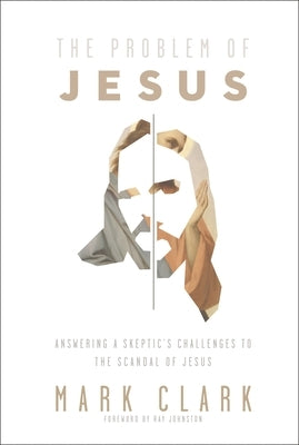 The Problem of Jesus: Answering a Skeptic's Challenges to the Scandal of Jesus Paperback Zondervan