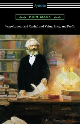 Wage Labour and Capital and Value, Price, and Profit Paperback Digireads.com