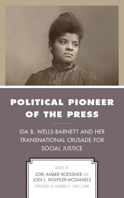 Political Pioneer of the Press: Ida B. Wells-Barnett and Her Transnational Crusade for Social Justice Paperback Lexington Books