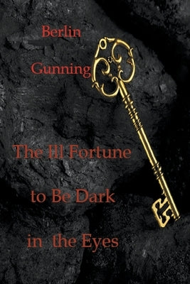 The Ill Fortune to Be Dark in the Eyes Paperback Berlin Gunning