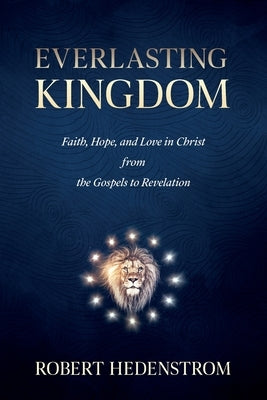 Everlasting Kingdom: Faith, Hope, and Love in Christ from the Gospels to Revelation Paperback Redemption Press