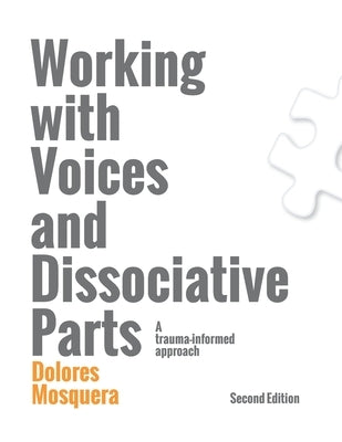Working with Voices and Dissociative Parts: A trauma-informed approach Instituto Intra-Tp, S.L.