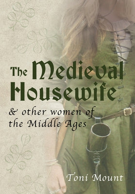 The Medieval Housewife: & Other Women of the Middle Ages Paperback Amberley Publishing