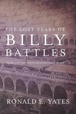 The Lost Years of Billy Battles: Book 3 in the Finding Billy Battles Trilogy Paperback Mill City Press, Inc.