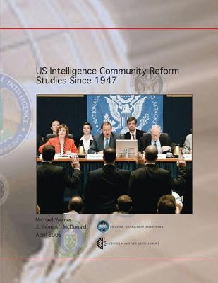 US Intelligence Community Reform Studies Since 1947 Paperback Createspace Independent Publishing Platform
