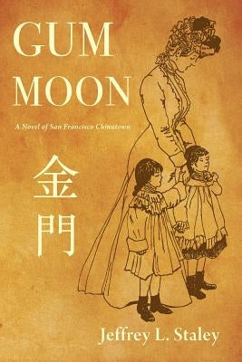Gum Moon: A Novel of San Francisco Chinatown Paperback Jeffrey L. Staley