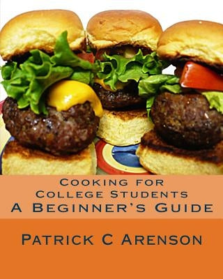 Cooking for College Students: A Beginner's Guide Paperback Createspace Independent Publishing Platform
