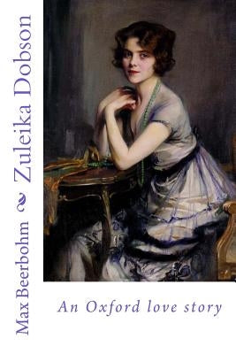 Zuleika Dobson: an Oxford love story Createspace Independent Publishing Platform