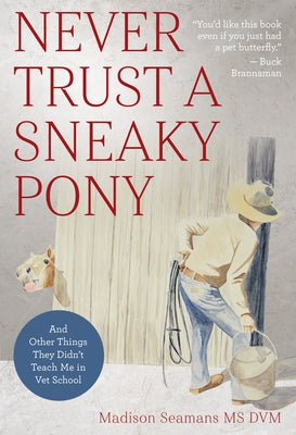 Never Trust a Sneaky Pony: And Other Things They Didn't Teach Me in Vet School Paperback Trafalgar Square Books