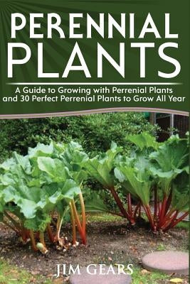 Perennial Plants: Grow All Year Round With Perrenial Plants, Vegetables, Berries, Herbs, Fruits, Harvest Forever, Gardening, Mini Farm, Paperback Createspace Independent Publishing Platform