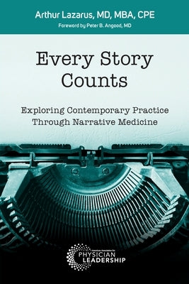 Every Story Counts: Exploring Contemporary Practice Through Narrative Medicine Paperback American Association for Physician Leadership