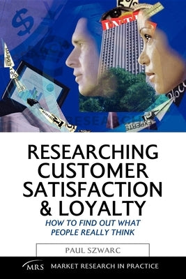 Researching Customer Satisfaction and Loyalty: How to Find Out What People Really Think Paperback Kogan Page