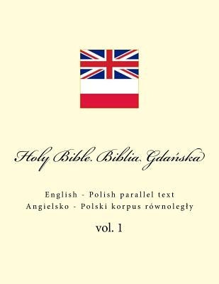 Holy Bible. Biblia: English - Polish Parallel Text. Angielsko - Polski Korpus Równolegly Paperback Createspace Independent Publishing Platform
