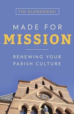 Made for Mission: Renewing Your Parish Culture Paperback Our Sunday Visitor