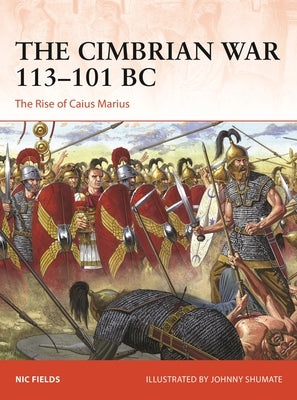 The Cimbrian War 113-101 BC: The Rise of Caius Marius Paperback Osprey Publishing (UK)