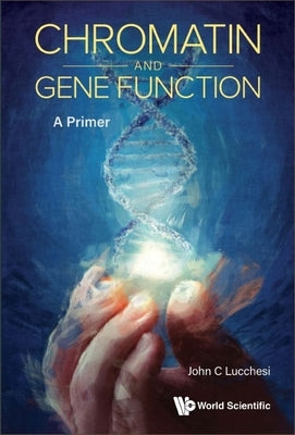 Chromatin and Gene Function: A Primer Paperback World Scientific Publishing Company