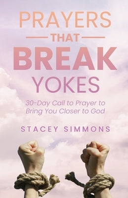 Prayers that Break Yokes: 30-Day Call to Prayer to Bring You Closer to God Paperback Trilogy Christian Publishing