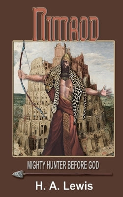 Nimrod - The Mighty Hunter Before God: How he influenced the religions of the world Paperback Joshua International - H.A.Lewis
