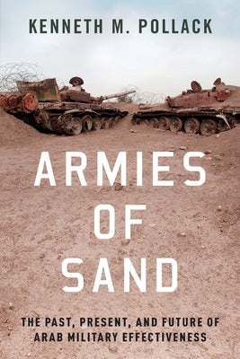 Armies of Sand: The Past, Present, and Future of Arab Military Effectiveness Paperback Oxford University Press, USA