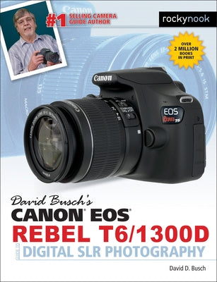 David Busch's Canon EOS Rebel T6/1300d Guide to Digital Slr Photography Paperback Rocky Nook