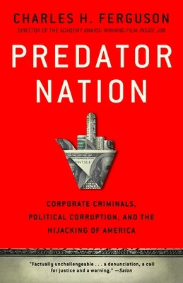 Predator Nation: Corporate Criminals, Political Corruption, and the Hijacking of America Paperback Crown Publishing Group (NY)