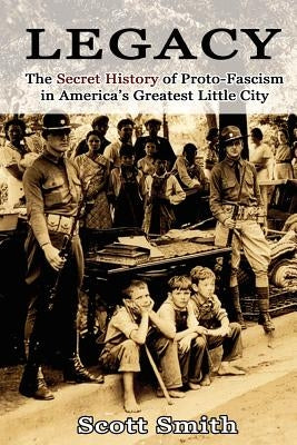 Legacy: The Secret History of Proto-Fascism in America's Greatest Little City Paperback Createspace Independent Publishing Platform