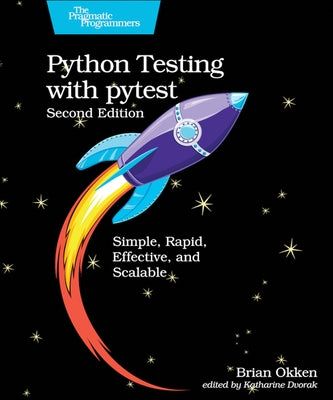 Python Testing with Pytest: Simple, Rapid, Effective, and Scalable Paperback Pragmatic Bookshelf