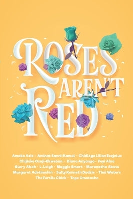 Roses Aren't Red: An African Romance Anthology Paperback Independently Published