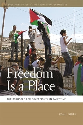 Freedom Is a Place: The Struggle for Sovereignty in Palestine Paperback University of Georgia Press