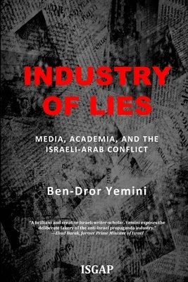 Industry of Lies: Media, Academia, and the Israeli-Arab Conflict Paperback Createspace Independent Publishing Platform