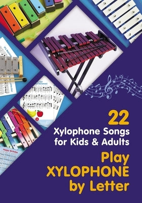 Play Xylophone by Letter: 22 Xylophone Songs for Kids and Adults Paperback Independently Published