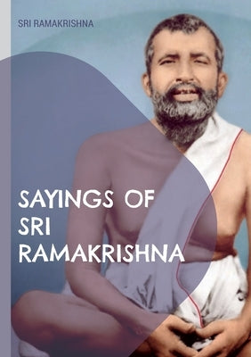 Sayings of Sri Ramakrishna: an exhaustive collection Paperback Books on Demand