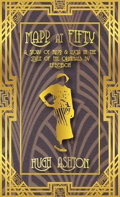 Mapp at Fifty: A Story of Mapp & Lucia in the Style of the Originals by E.F.Benson J-Views Publishing