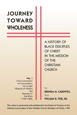 Journey Towards Wholeness: A History of Black Disciples of Christ in the Mission of the Christian Church Paperback Christian Board of Publication