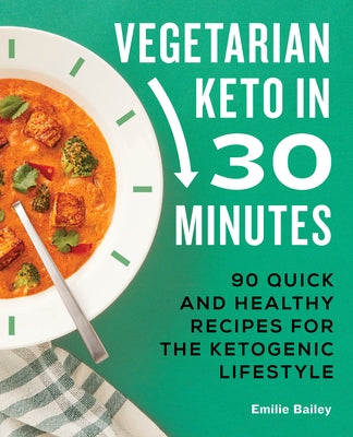 Vegetarian Keto in 30 Minutes: 90 Quick and Healthy Recipes for the Ketogenic Lifestyle Paperback Rockridge Press