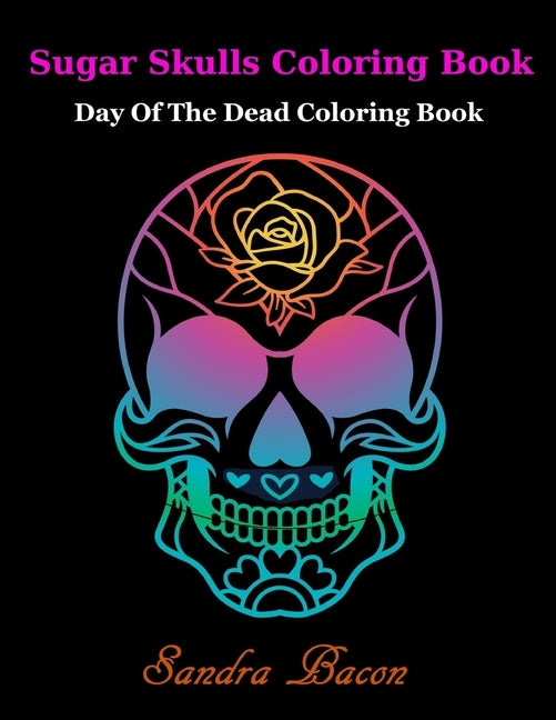 Sugar Skulls ColoringBook: Dead of the Dead Coloring Book by Bacon, Sandra