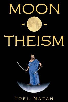Moon-O-Theism: Religion Of A War And Moon God Prophet Vol I Of II Paperback Createspace Independent Publishing Platform