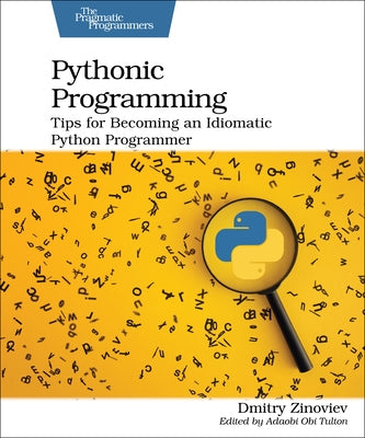 Pythonic Programming: Tips for Becoming an Idiomatic Python Programmer Paperback Pragmatic Bookshelf