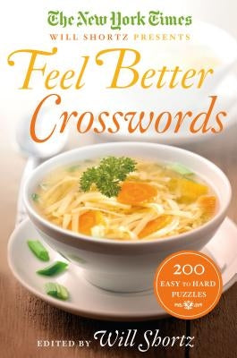 The New York Times Will Shortz Presents Feel Better Crosswords: 200 Easy to Hard Puzzles Paperback St. Martin's Griffin