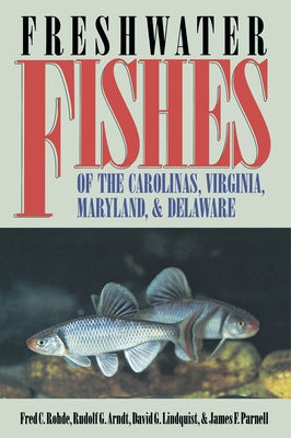 Freshwater Fishes of the Carolinas, Virginia, Maryland, and Delaware Paperback University of North Carolina Press