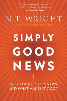 Simply Good News: Why the Gospel Is News and What Makes It Good Paperback HarperOne