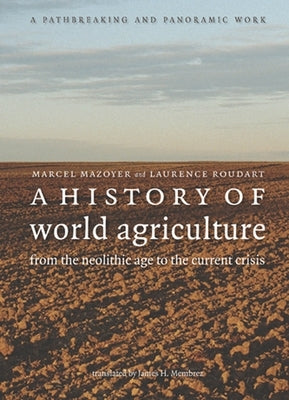 A History of World Agriculture: From the Neolithic Age to the Current Crisis Paperback Monthly Review Press