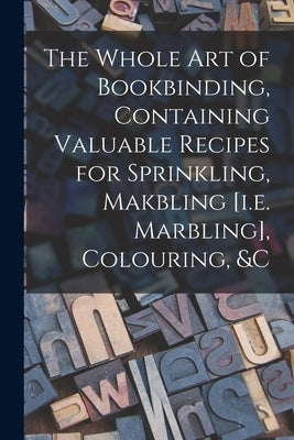 Paperback copy of The Whole Art of Bookbinding by Legare Street Press, featuring marbling, coloring, and bookbinding techniques.