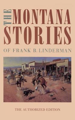 The Montana Stories of Frank B. Linderman Paperback Bison