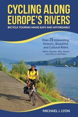 Cycling Along Europe's Rivers: Bicycle Touring Made Easy and Affordable Paperback Cycle Touring Books